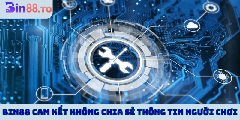 Bin88 cam kết không chia sẻ thông tin của người chơi