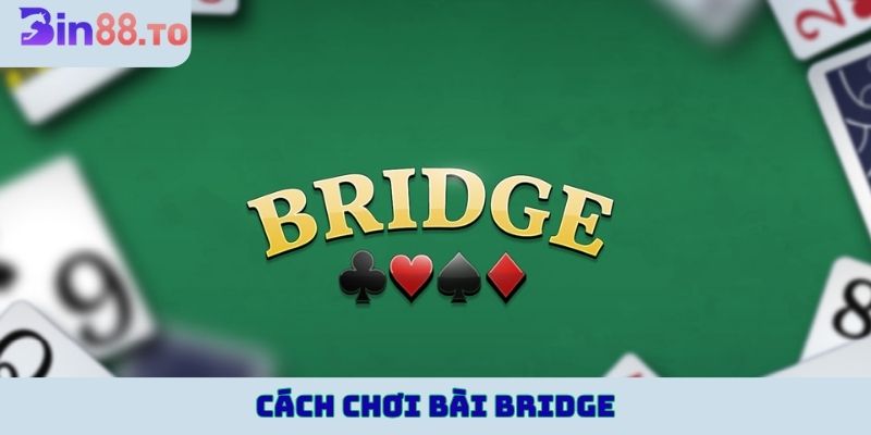 Cách chơi bài Bridge