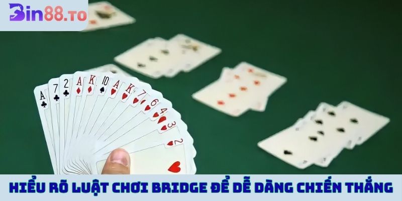 Hiểu rõ luật chơi bài bridge để dễ dàng chiến thắng hơn