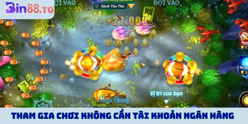 Tham gia chơi không cần tài khoản ngân hàng