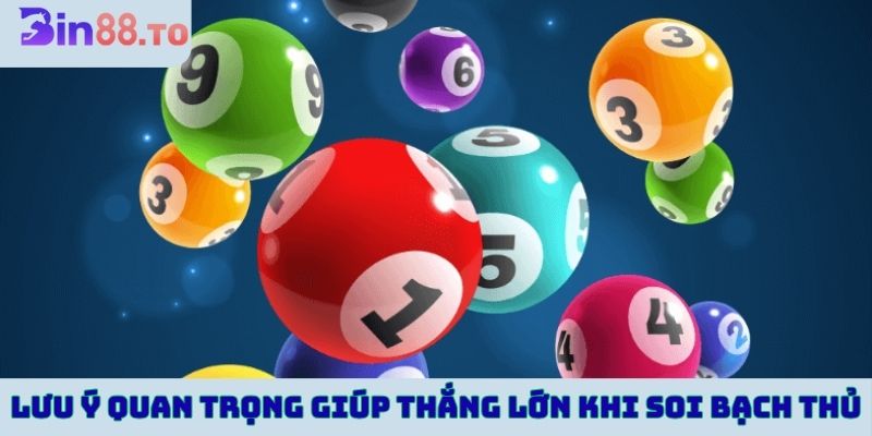 Lưu ý quan trọng giúp thắng lớn khi soi bạch thủ