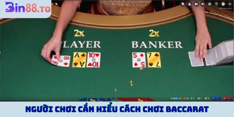 Người chơi cần hiểu luật chơi, cách chơi Baccarat