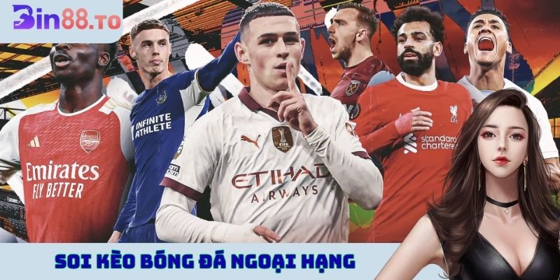 Soi kèo bóng đá Ngoại hạng