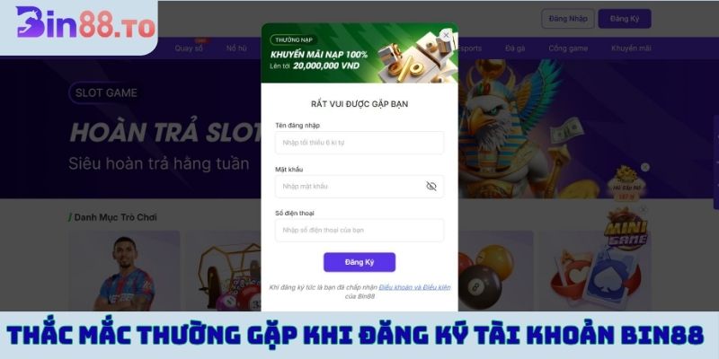 Thắc mắc thường gặp khi đăng ký tài khoản Bin88