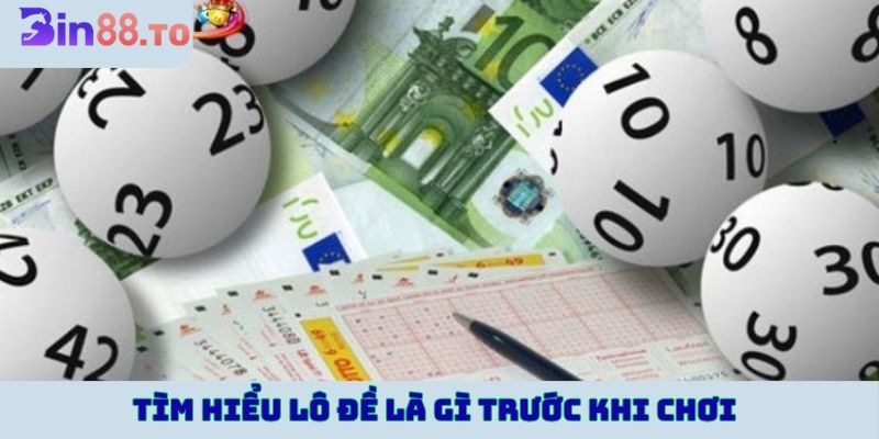 Tìm hiểu lô đề là gì trước khi chơi