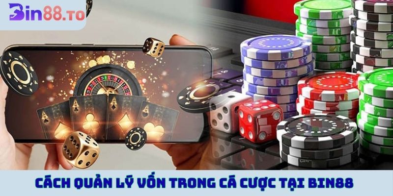 Cách quản lý vốn trong cá cược