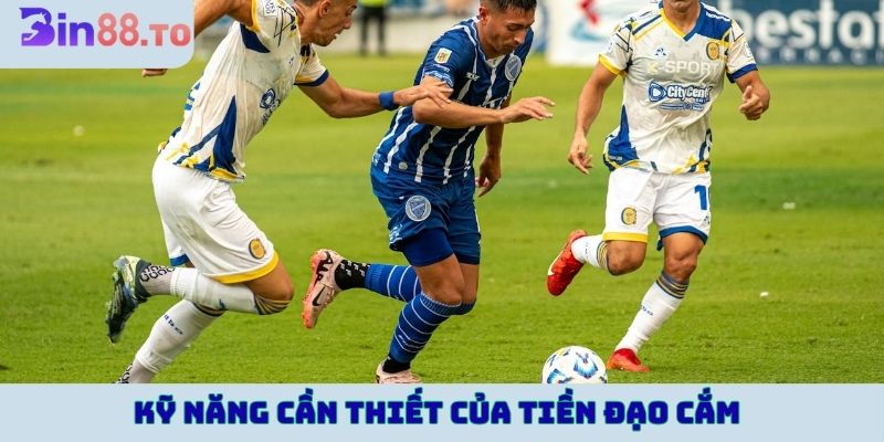 Kỹ năng cần thiết để hoàn thành vai trò của tiền đạo cắm