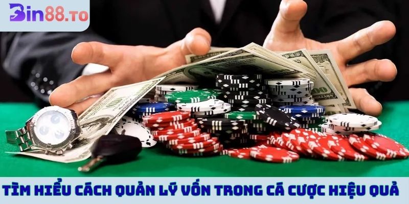 Tìm hiểu cách quản lý vốn trong cá cược hiệu quả nhất