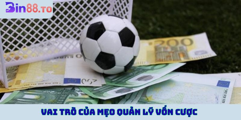 Vai trò của mẹo quản lý vốn cược