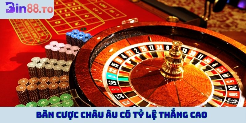 Bàn cược châu Âu mang lại cơ hội chiến thắng cao