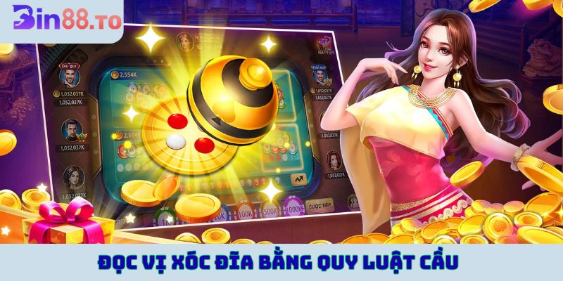 Đọc vị xóc đĩa bằng quy luật cầu